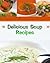 Delicious Soup Recipes (Delicious Recipes Book 1)