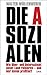 Die Asozialen: Wie Ober- und Unterschicht unser Land ruinieren - und wer davon profitiert