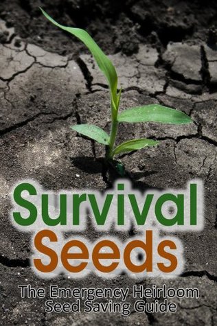 Survival Seeds: The Emergency Heirloom Seed Saving Guide (Kindle Edition)