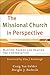 The Missional Church in Perspective (The Missional Network): Mapping Trends and Shaping the Conversation