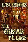 The Christmas Village by Elysa Hendricks