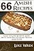 66 Amish Recipes: Learn To Cook Authentic Amish Bread, Amish Pies, and Other Delicious Amish Foods!
