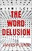 The Word Delusion: The Power of Language - How to Stop Anxiety, Worry, Fear, Stress and Depression.