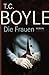 Die Frauen by T. Coraghessan Boyle