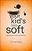 Your Kid's Too Soft