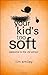 Your Kid's Too Soft