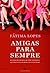 Amigas para Sempre - Quatro Mulheres, quatro segredos, quatro... by Fátima Lopes