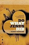 Do What Jesus Did: A Real-Life Field Guide to Healing the Sick, Routing Demons and Changing Lives Forever Book cover for Do What Jesus Did: A Real-Life Field Guide to Healing the Sick, Routing Demons and Changing Lives Forever