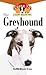 The Greyhound: An Owner's Guide to a Happy Healthy Pet (Your Happy Healthy Pet, 123)
