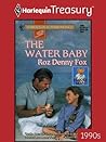 THE WATER BABY by Roz Denny Fox THE WATER BABY by Roz Denny Fox