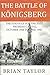 The Battle of Konigsberg by Brian Taylor