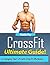 CrossFit: Ultimate CrossFit Guide to Changing Your Life with CrossFit Workouts!