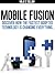 Mobile Fusion: Discover how the fastest adopted technology is changing everything
