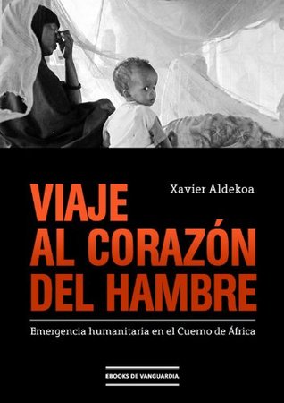 Viaje al corazón del hambre: Emergencia humanitaria en el Cuerno de África (Kindle Edition)