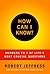 How Can I Know?: Answers to Life's 7 Most Important Questions