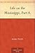 Life on the Mississippi, Part 4. by Mark Twain