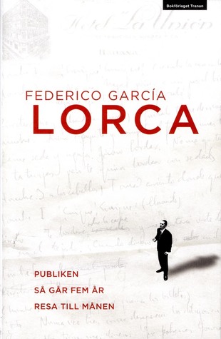 Publiken ; Så går fem år ; Resa till månen : två dramer och ett stumfilmsmanus / Federico García Lorca (Hardcover)