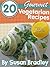 20 Gourmet Vegetarian Recipes – Learn to Prepare Vegetarian and Vegan Dishes Like a Gourmet Chef