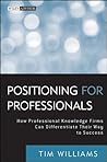 Book cover for Positioning for Professionals: How Professional Knowledge Firms Can Differentiate Their Way to Success (Wiley Professional Advisory Services Book 6)