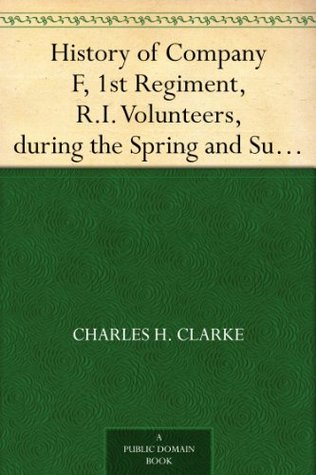 History of Company F, 1st Regiment, R.I. Volunteers, during the Spring and Summer of 1861 (Kindle Edition)