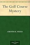 The Golf Course Mystery by Chester K. Steele