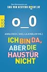 Ich bin da, aber die Haustür nicht by Anna Koch