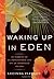 Waking Up in Eden: In Pursuit Of An Impassioned Life On An Imperiled Island