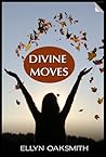 Divine Moves by Ellyn Oaksmith