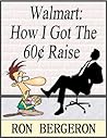 Walmart: How I Got The 60 Cent Raise Walmart: How I Got The 60 Cent Raise