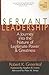 Servant Leadership: A Journey into the Nature of Legitimate Power and Greatness