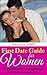 First Date Guide for Women: The Best Dating Advice and Tips to Talk to Guys and Make Them Go Crazy Over You