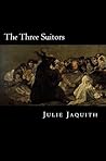 The Three Suitors by Julie Jaquith