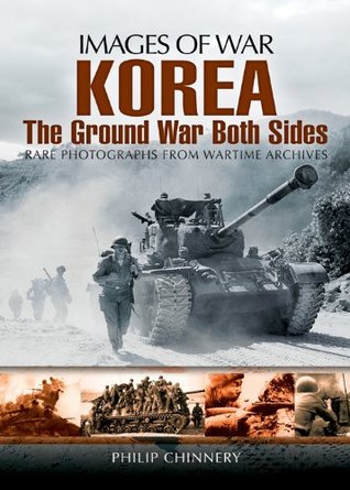 Korea: The Ground War from Both Sides (Images of War)