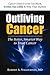 Outliving Cancer: The Better Smarter Way to Treat Your Cancer