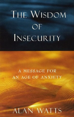 Wisdom Of Insecurity: A Message for an Age of Anxiety