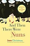 And Then There Were Nuns: Adventures in a Cloistered Life Book cover for And Then There Were Nuns: Adventures in a Cloistered Life