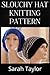 Slouchy Hat Knitting Pattern by Sarah Taylor