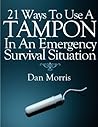 21 Ways To Use A Tampon In An Emergency Survival Situation 21 Ways To Use A Tampon In An Emergency Survival Situation