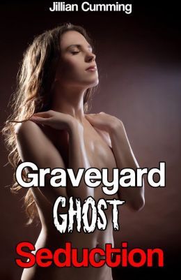Graveyard Ghost Seduction (Kindle Edition)