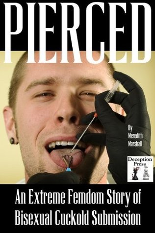 Pierced: An Extreme Femdom Story of Bisexual Cuckold Submission (Kindle Edition)
