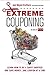 Extreme Couponing: Learn How to Be a Savvy Shopper and Save Money... One Coupon At a Time