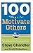 100 Ways to Motivate Others by Steve Chandler 100 Ways to Motivate Others by Steve Chandler