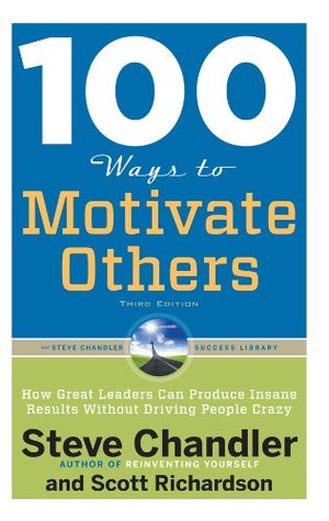 100 Ways to Motivate Others: How Great Leaders Can Produce Insane Results Without Driving People Crazy
