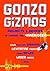 Gonzo Gizmos: Projects & Devices to Channel Your Inner Geek