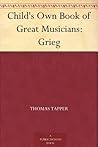 Child's Own Book of Great Musicians: Grieg Child's Own Book of Great Musicians: Grieg
