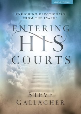 Entering His Courts: Enriching Devotionals From The Psalms