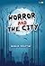 Horror and The City