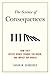The Science of Consequences: How They Affect Genes, Change the Brain, and Impact Our World