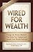 Wired for Wealth: Change the Money Mindsets That Keep You Trapped and Unleash Your Wealth Potential