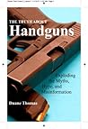 The Truth About Handguns The Truth About Handguns